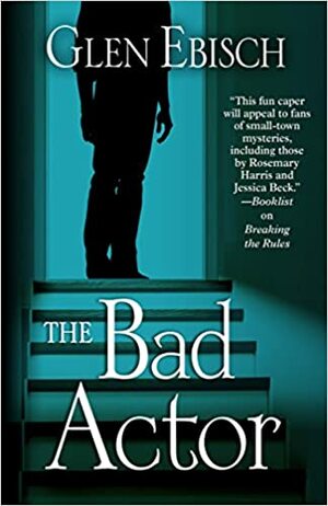 The Bad Actor by Glen Ebisch