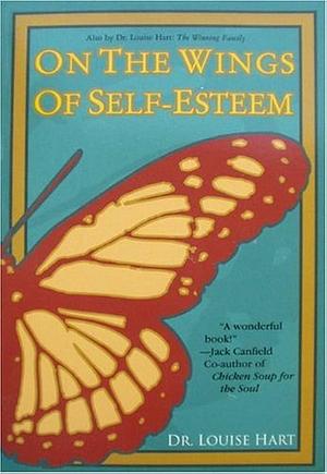 On the Wings of Self-esteem: A Companion for Personal Transformation by Louise Hart