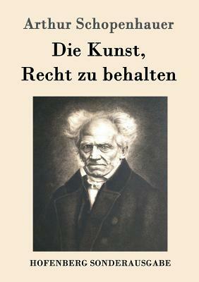 Die Kunst, Recht zu behalten by Arthur Schopenhauer
