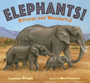 Elephants!: Strange and Wonderful by Laurence Pringle