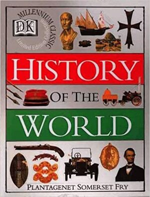 History of the World by Plantagenet Somerset Fry