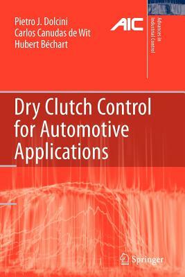 Dry Clutch Control for Automotive Applications by Carlos Canudas-De-Wit, Hubert Béchart, Pietro J. Dolcini