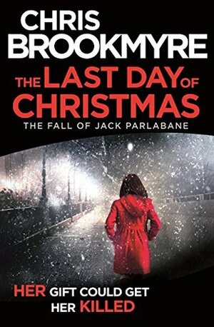 The Last Day of Christmas: The Fall of Jack Parlabane by Christopher Brookmyre