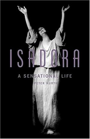 Isadora: A Sensational Life by Peter Kurth