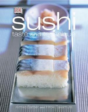 Sushi: Taste and Techniques by Kimiko Barber, Kimiko Barber, Hiroki Takemura, Ian O'Leary