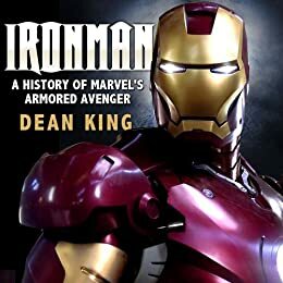 Ironman: A History of Marvel's Armored Avenger by Dean King