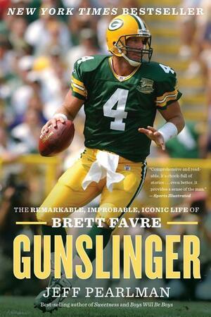 Gunslinger: The Remarkable, Improbable, Iconic Life of Brett Favre by Jeff Pearlman