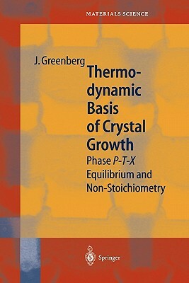 Thermodynamic Basis of Crystal Growth: P-T-X Phase Equilibrium and Non-Stoichiometry by Jacob Greenberg