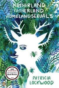 Motherland Fatherland Homelandsexuals by Patricia Lockwood