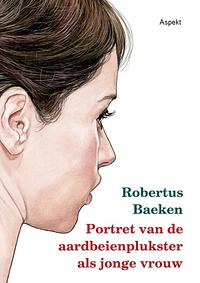 Portret van de aardbeienplukster als jonge vrouw by Robertus Baeken