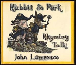 Rabbit & Pork: Rhyming Talk by John Lawrence