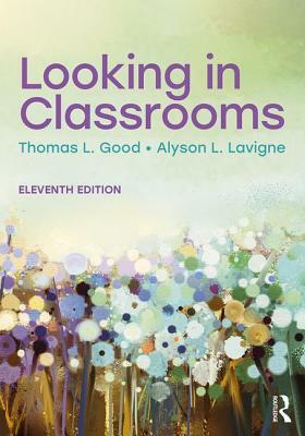 Looking in Classrooms by Thomas L. Good, Alyson L. LaVigne