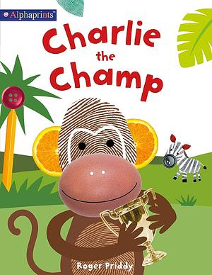 Charlie the Champ: Alphaprints by Roger Priddy