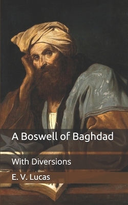 A Boswell of Baghdad: With Diversions by E. V. Lucas