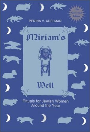 Miriam's Well: Rituals for Jewish Women Around by Penina V. Adelman