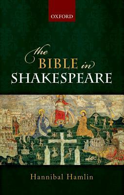 The Bible in Shakespeare by Hannibal Hamlin