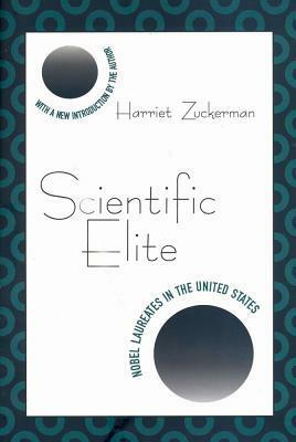 Scientific Elite: Nobel Laureates in the United States by Harriet Zuckerman