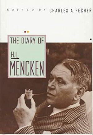 The Diary of H. L. Mencken by Charles A. Fecher, H.L. Mencken
