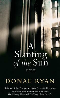 A Slanting of the Sun: Stories by Donal Ryan
