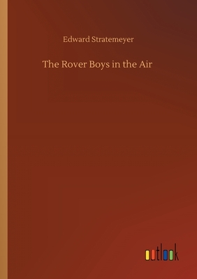 The Rover Boys in the Air by Edward Stratemeyer