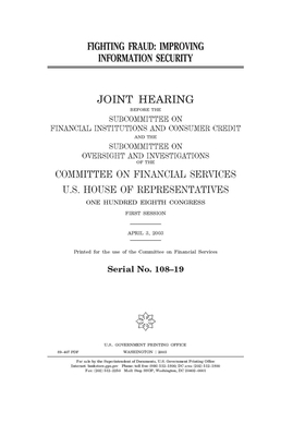 Fighting fraud: improving information security by Committee on Financial Services (house), United S. Congress, United States House of Representatives