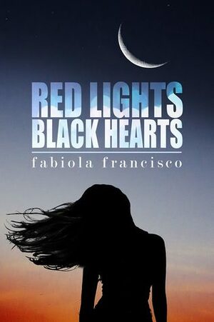 Red Lights, Black Hearts by Fabiola Francisco