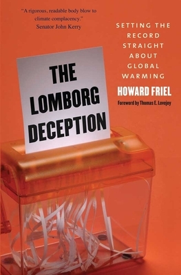 The Lomborg Deception: Setting the Record Straight about Global Warming by Howard Friel