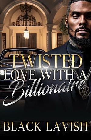 Twisted Love with A Billionaire  by Black Lavish