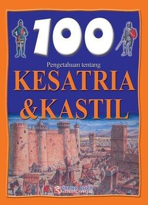 100 Pengetahuan Tentang Kesatria & Kastil by Jane Walker, Jane Walker