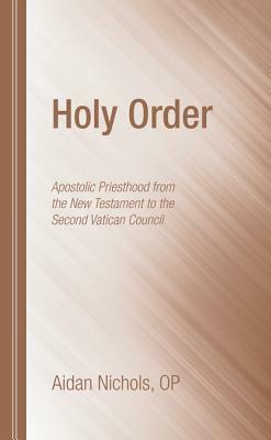 Holy Order by Aidan O. P. Nichols