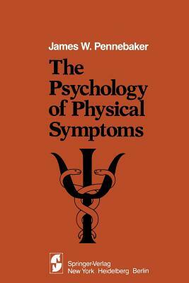 The Psychology of Physical Symptoms by J. W. Pennebaker