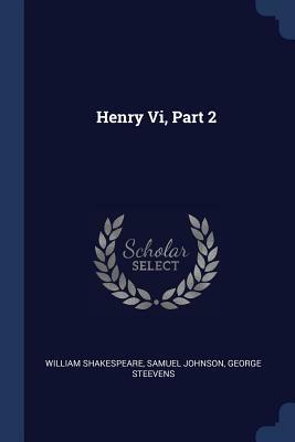 Henry VI, Part 2 by Samuel Johnson, George Steevens, William Shakespeare