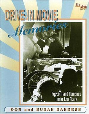 Drive-in Movie Memories: Popcorn and Romance Under the Stars by Don Sanders, Susan Sanders