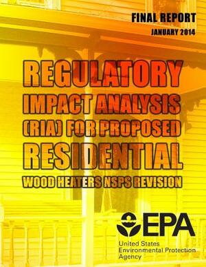 Regulatory Impact Analysis (RIA) for Proposed Residential Wood Heaters NSPS Revision Final Report by Stephanie Norris, Jeffrey Petrusa, Brooks Depro