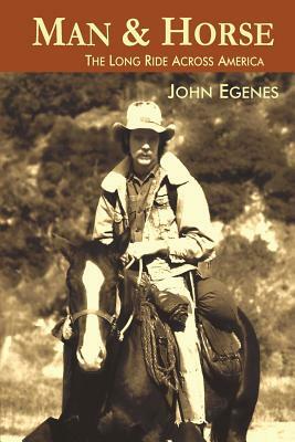 Man & Horse: The Long Ride Across America by John Egenes