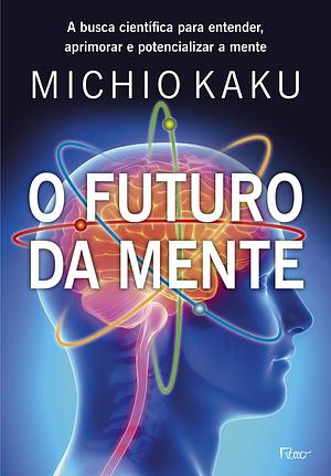 O Futuro da Mente by Michio Kaku