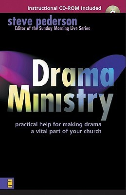 Drama Ministry: Practical Help for Making Drama a Vital Part of Your Church by Steve Pederson