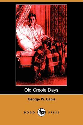 Old Creole Days (Dodo Press) by George Washington Cable