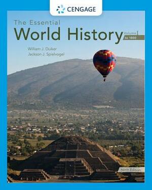 The Essential World History, Volume I: To 1800 by William J. Duiker, Jackson J. Spielvogel