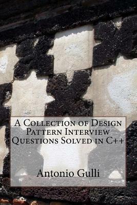 A Collection of Design Pattern Interview Questions Solved in C++ by Antonio Gulli