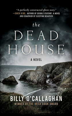 The Dead House by Billy O'Callaghan