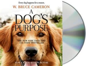 A Dog's Purpose: A Novel for Humans by W. Bruce Cameron