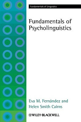 Fundamentals of Psycholinguistics by Eva M. Fern Ndez, Helen Smith Cairns