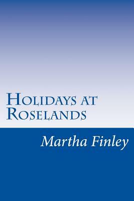 Holidays at Roselands by Martha Finley