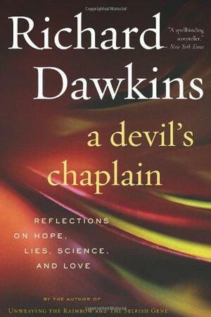 A Devil's Chaplain: Reflections on Hope, Lies, Science, and Love by Richard Dawkins