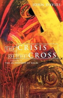 Crisis of the Cross: Challenge of the Easter Story by John Davies