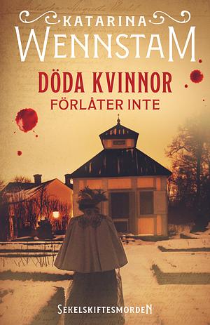 Döda kvinnor förlåter inte by Katarina Wennstam