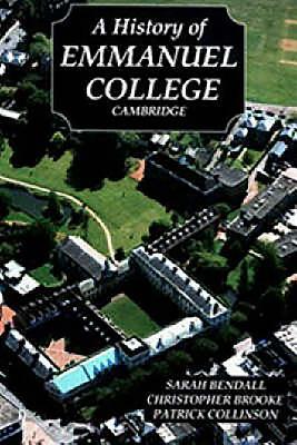 A History of Emmanuel College, Cambridge by Patrick Collinson, Sarah Bendall, Christopher Brooke