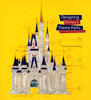 Designing Disney's Theme Parks: The Architecture of Reassurance by Yi-Fu Tuan, Karal Ann Marling, Neil Harris