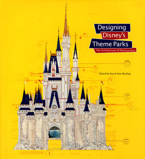 Designing Disney's Theme Parks: The Architecture of Reassurance by Neil Harris, Karal Ann Marling, Yi-Fu Tuan